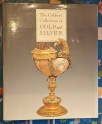 The Gilbert Collection of Gold and Silver