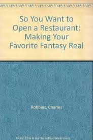 So You Want to Open a Restaurant: Making Your Favorite Fantasy True