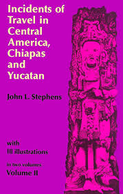 Incidents of Travel in Central America, Chiapas and Yucatan, Volume II