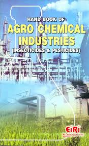Hand Book of Agro Chemical Industries (Insecticide & Pesticides)
