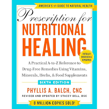 Prescription for Nutritional Healing: A Practical A-to-Z Reference to Drug-Free Remedies Using Vitamins, Minerals, Herbs & Food Suppliments