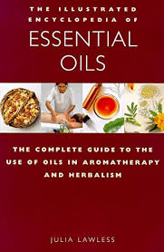 The Illustrated Encyclopedia of Essential Oils