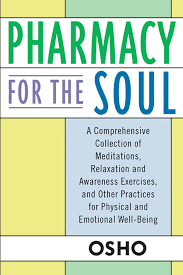 Pharmacy for the Soul: A Comprehensive Collection of Meditations, Relaxation and Awareness Exercises, and Other Practices for Physical and Emotional Well-Beign