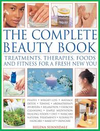 The Complete Beauty Book: Treatments, Therapies, Foods and Fitness for a Fresh New You