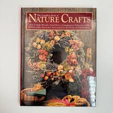 The Complete Book of Nature Crafts: How to Make Wreaths, Dried Flower Arrangements, Potpourris, Dolls, Baskets, Gifts, Decorative Accessories for the Home, and Much More