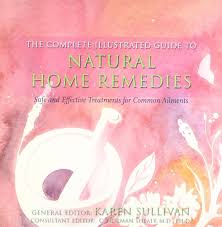 The Complete Illustrated Guide to Natural Home Remedies: Safe and Effective Treatments for Common Ailments