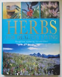 Herbs for Healthy Living: Recognition, Gathering, Use and Effect