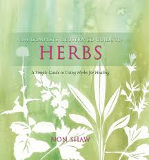 The Complete Illustrated Guide to Herbs: A Simple Guide to Using Herbs for Healing