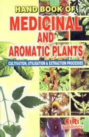Hand Book of Medicinal and Aromatic Plants (Cultivation, Utilisation and Extraction Processes)