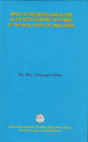 Impact of Diversified Agriculture on the Socio-Economic Upliftment of the Rural People of Bangladesh