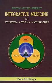 Body-Mind-Spirit: Integrative Medicine in Ayurveda, Yoga, Nature Cure