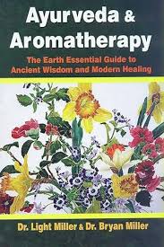 Ayurveda & Aromatheraphy: The Earth Essential Guide to Ancient Wisdom and Modern Healing