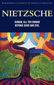Human, All too Human: Beyond Good and Evil