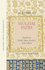 Mughal India: Studies in Polity, Ideas, Society, and Culture