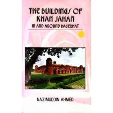 The Buildings of Khan Jahan: In and Around Bagerhat