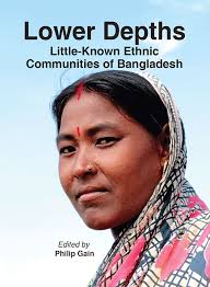 Lower Depths: Little-Known Ethnic Communities of Bangladesh