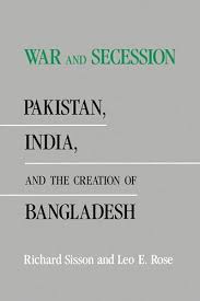 War and Secession: Pakistan, India, and the Creation of Bangladesh