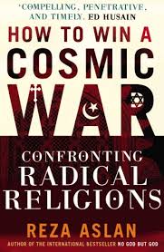How to Win a Cosmic War: Confronting Radical Religions