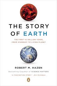The Story of Earth: The First 4.5 Billion Yearss, from Stardust to Living Planet