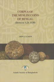 Corpus of the Muslim Coins of Bengal (Down to A.D. 1538)