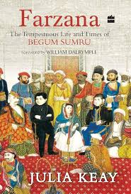 Farzana: The Tempestuous Life and Times of Begum Sumru