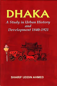 Dhaka: A Study in Urban History and Development 1840-1921
