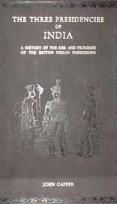 The Three Presidencies of India: A History of the Rise and Progress of the British Indian Possessions