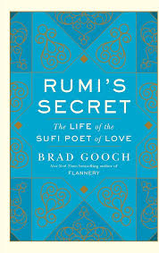 Rumi's Secret: The Life of the Sufi Poet of Love