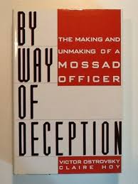 By Way of Deception : The Making and Unmaking of a Mossad Officer