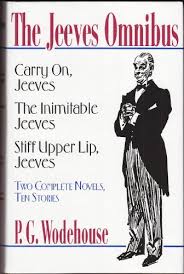 The Jeeves Omnibus: Carry On, Jeeves; The Inimitable Jeeves; Stiff Upper Lip, Jeeves: Two Complete Novels, Ten Stories