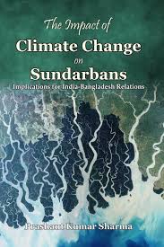 The Impact of Climate Change on Sundarbans: Implications for India-Bangladesh Relations