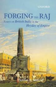 Forging the Raj: Essays on British India in the Heyday of Empire