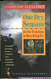 One Dry Season: In the Footsteps of Mary Kingsley