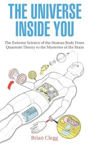 The Universe Inside You: The Extreme Science of the Human Body from Quantum Theory to the Mysteries of the Brain