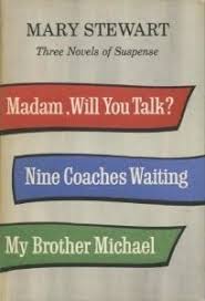 Three Novels of Suspense: Madam, Will You Talk?, Nine Coaches Waiting, My Brother Michael