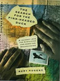 The Search for the Pink-Headed Duck: A Journey into the Himalayas and down the Brahmaputra