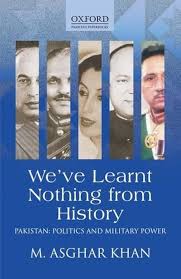 We've Learnt Nothing from History, Pakistan: Politics and Military Power