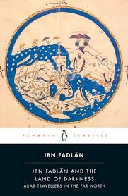 Ibn Fadlan and the Land of Darkness: Arab Travellers in the Far North
