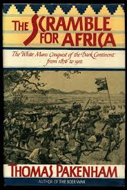 The Scramble for Africa: The White Man's Conquest of the Dark Continent from 1876 to 1912