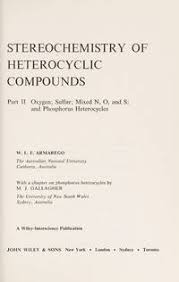 Stereochemistry of Heterocyclic Compounds, Oxygen, Sulfer, Mixed N, O and S, and Phosphorus Heterocycles (General Heterocyclic Chemistry) (Part 2)