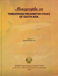 Monographs on Threatened Freshwater Fishes of South Asia