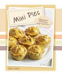 Mini Pies: Gorgeous Little Pies and Tartlets