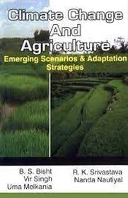 Climate Change And Agriculture: Emerging Scenarios & Adaptation Strategies