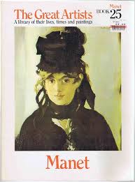The Great Artists: A Library of their lives, Times and Paintings, Manet Book 25