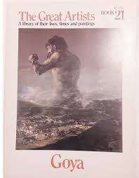 The Great Artists: A Library of their lives, Times and Paintings, Goya Book 21