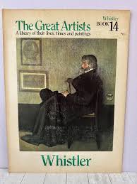 The Great Artists: A Library of their lives, Times and Paintings, Whistler Book 14