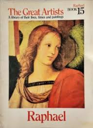 The Great Artists: A Library of their lives, Times and Paintings, Raphael Book 15