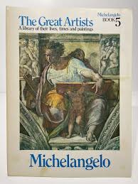 The Great Artists: A Library of their lives, Times and Paintings, Michelangelo Book 5