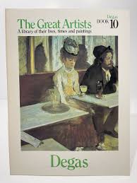 The Great Artists: A Library of their lives, Times and Paintings, Degas Book 10