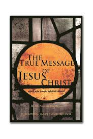The True Message of Jesus Christ Peace be Upon Him